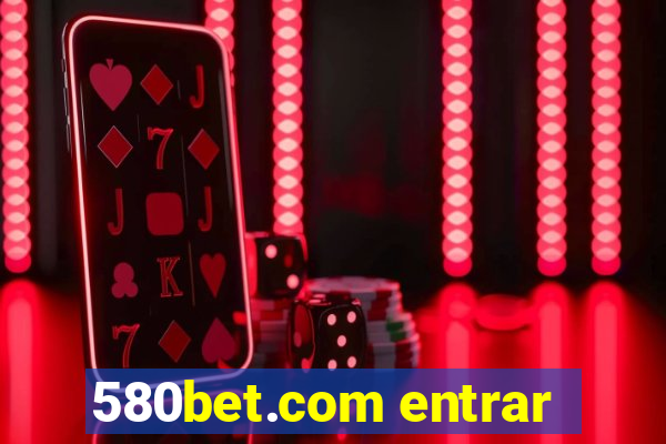 580bet.com entrar